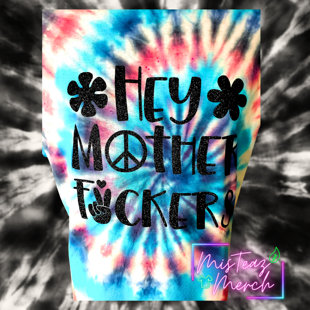 Hey Mother Fuckers tie dye T-shirt