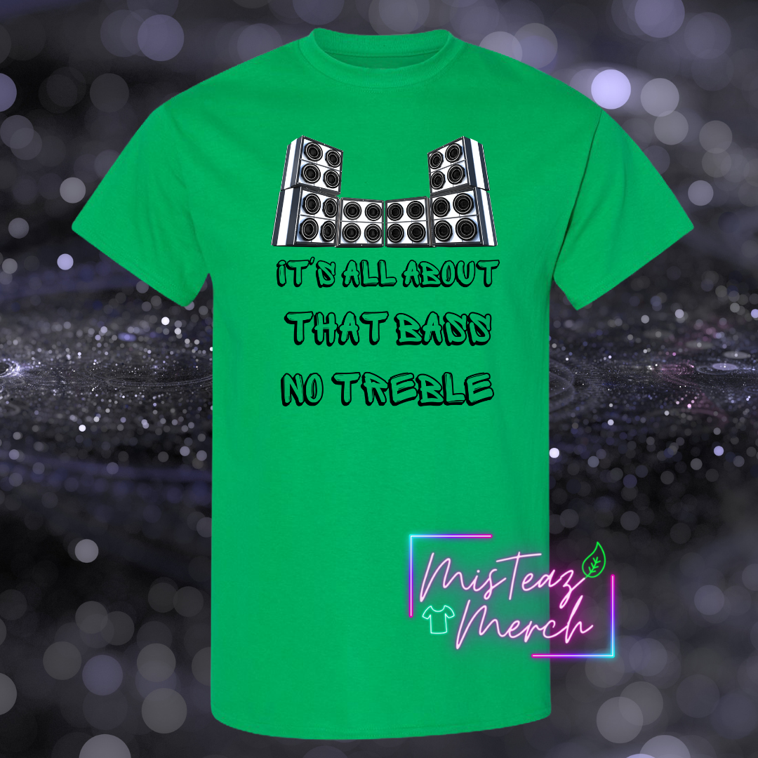 It's all about that Bass No Treble