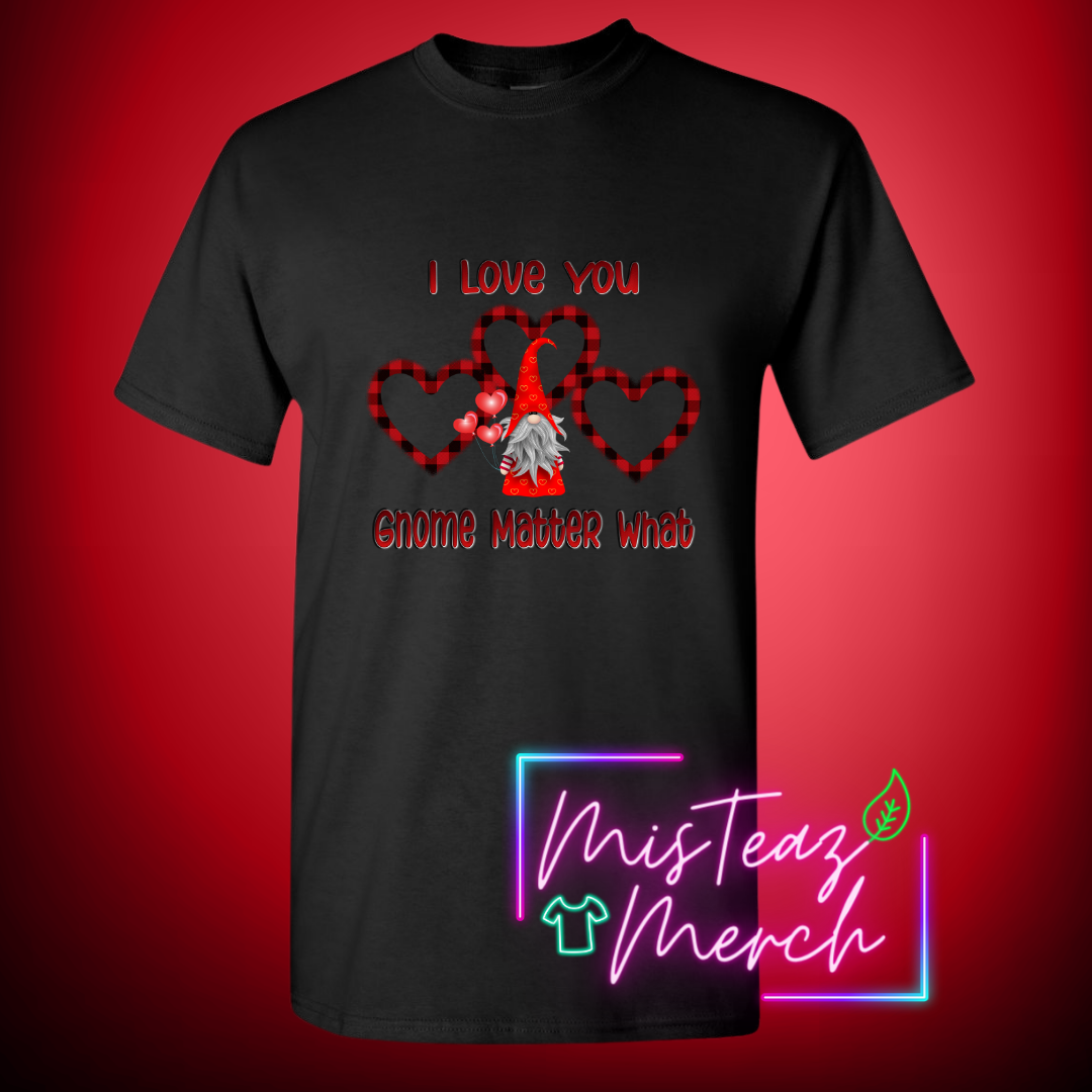 Valentine's Adult T-shirt -I love You Gnome Matter What