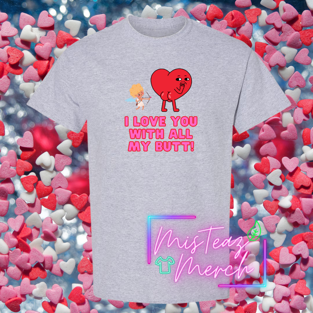 Valentine's Adult T-shirt -I Love You With All My Butt