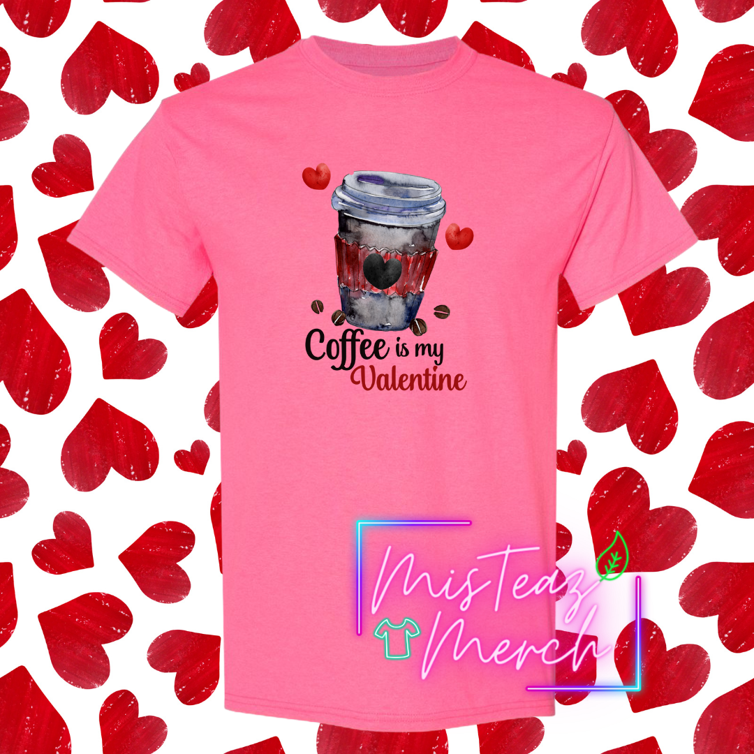 Valentine's Adult T-shirt - Coffee is my Valentine