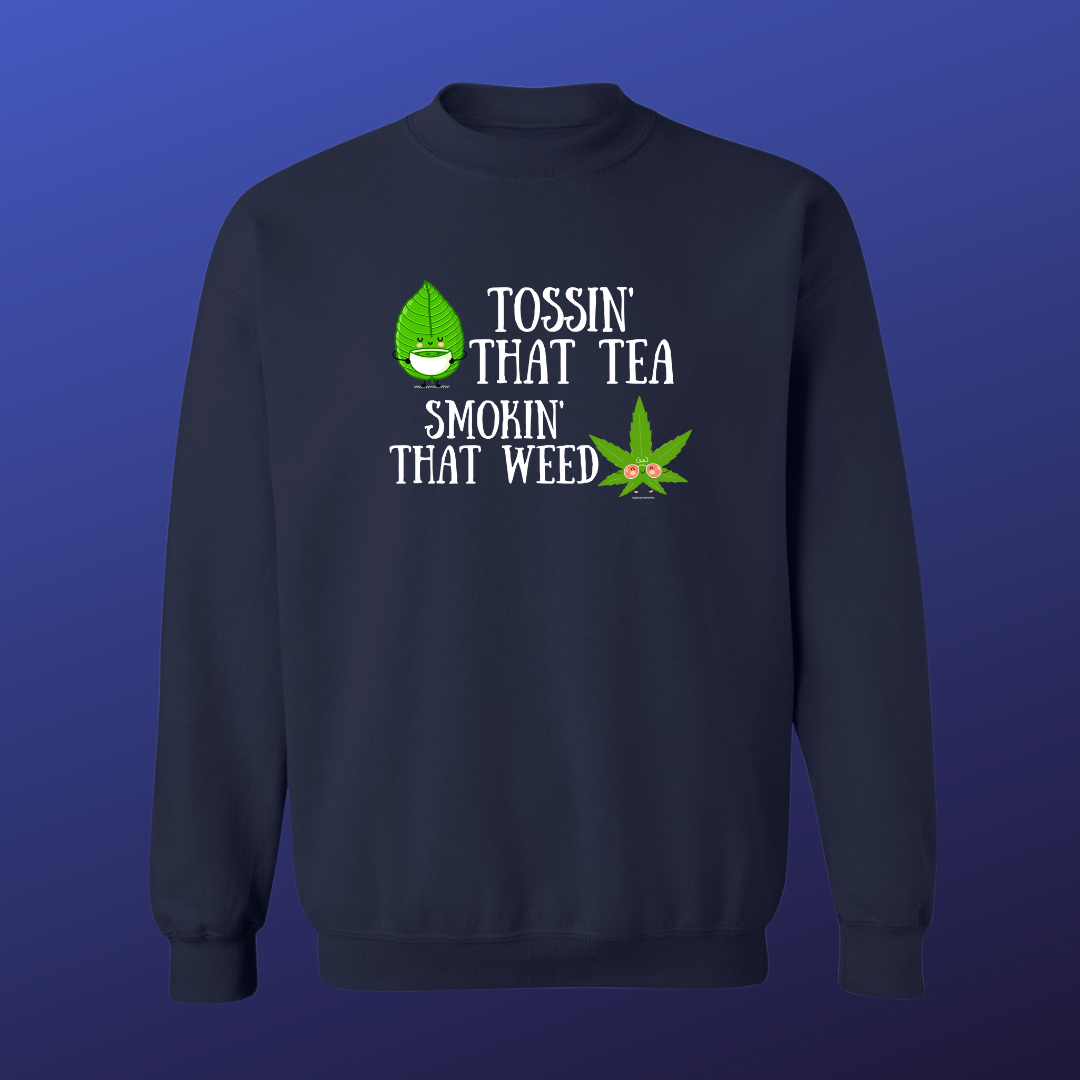 Tossin' That Tea, Smokin' That Weed Sweat Shirt