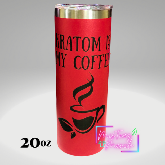 Kratom is my Coffee Custom Engraved Stainless Steel skinny Tumbler 20oz