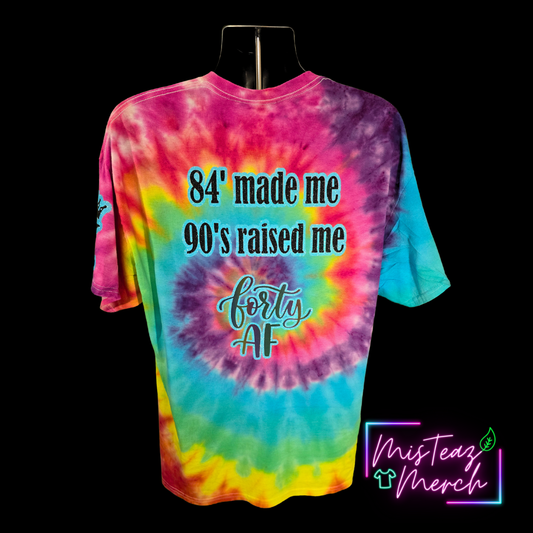 84' made me 90s raised me forty AF