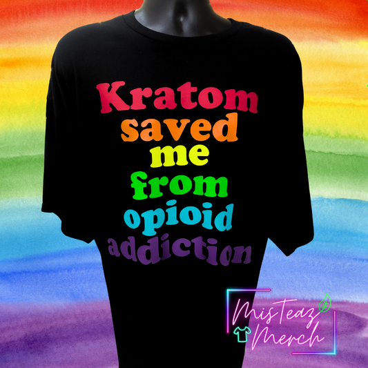Rainbow matte HTV T-shirt- Kratom saved me from opioid addiction