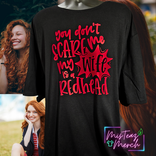 You don't scare me, My wife is a redhead