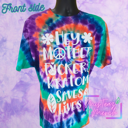 Hey Mother Fuckers Kratom Saves Lives Tie Dye T-shirt
