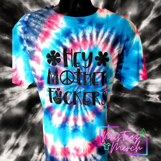 Hey Mother Fuckers tie dye T-shirt