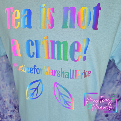 Tea is Not a Crime #justiceforMarshallprice - In reflective Holographic HTV T-shirt