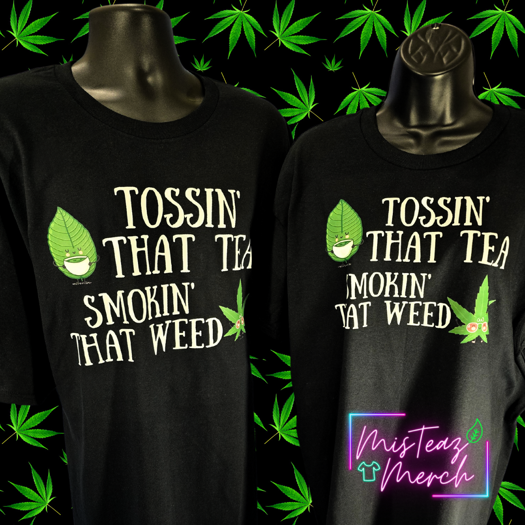 Tossin' That Tea Smokin' That Weed