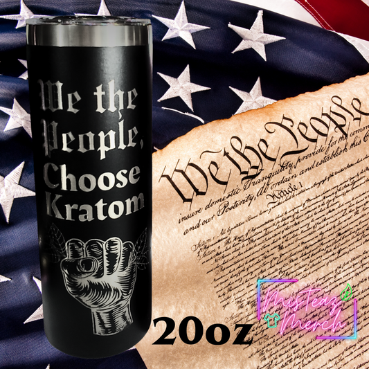 We The People Choose Kratom Custom Engraved Stainless Steel skinny Tumbler 20oz