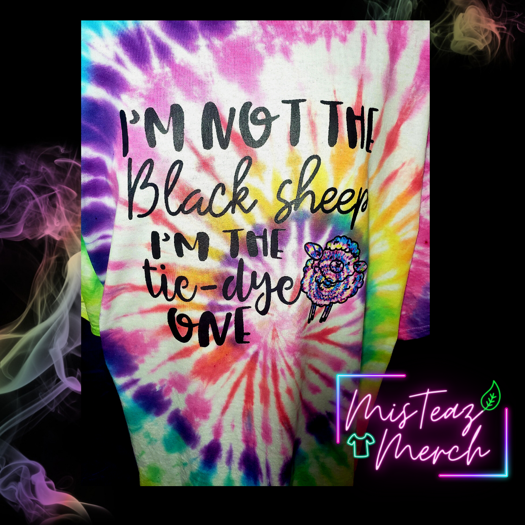 I'm not the Black Sheep, I'm the tie dye one... Tie Dye T-shirt