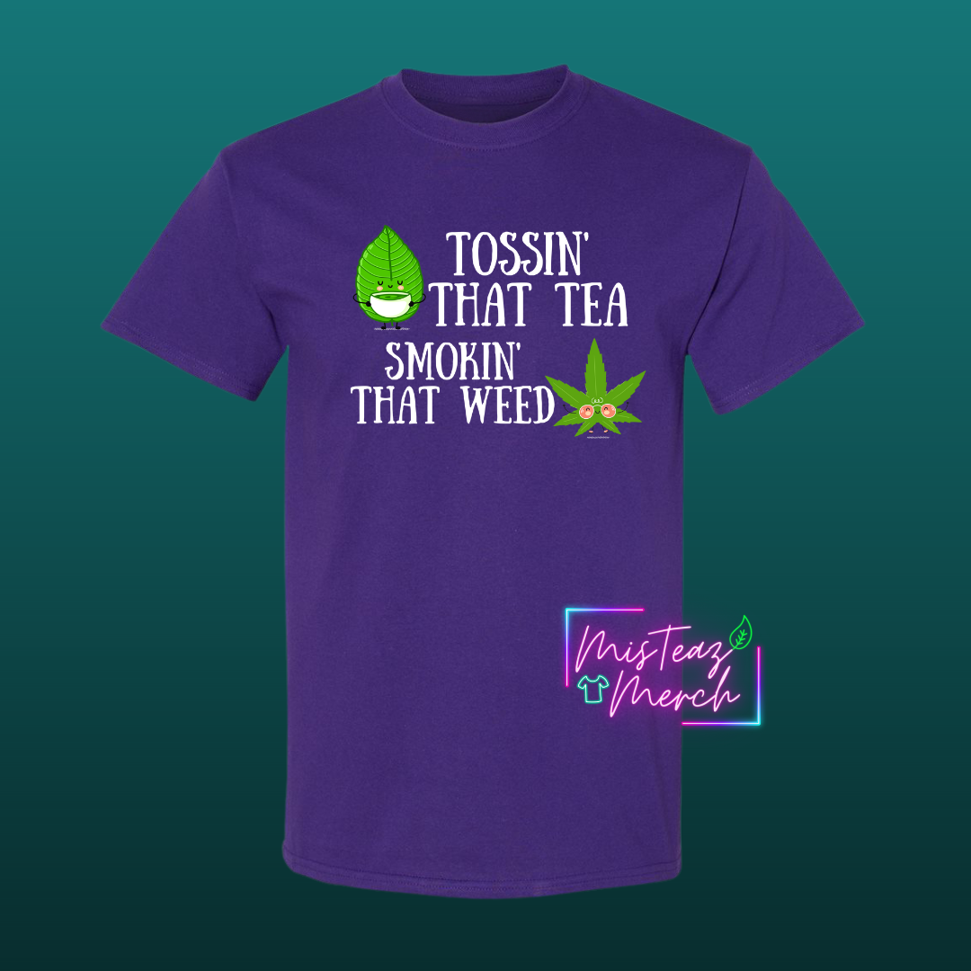 Tossin' That Tea Smokin' That Weed