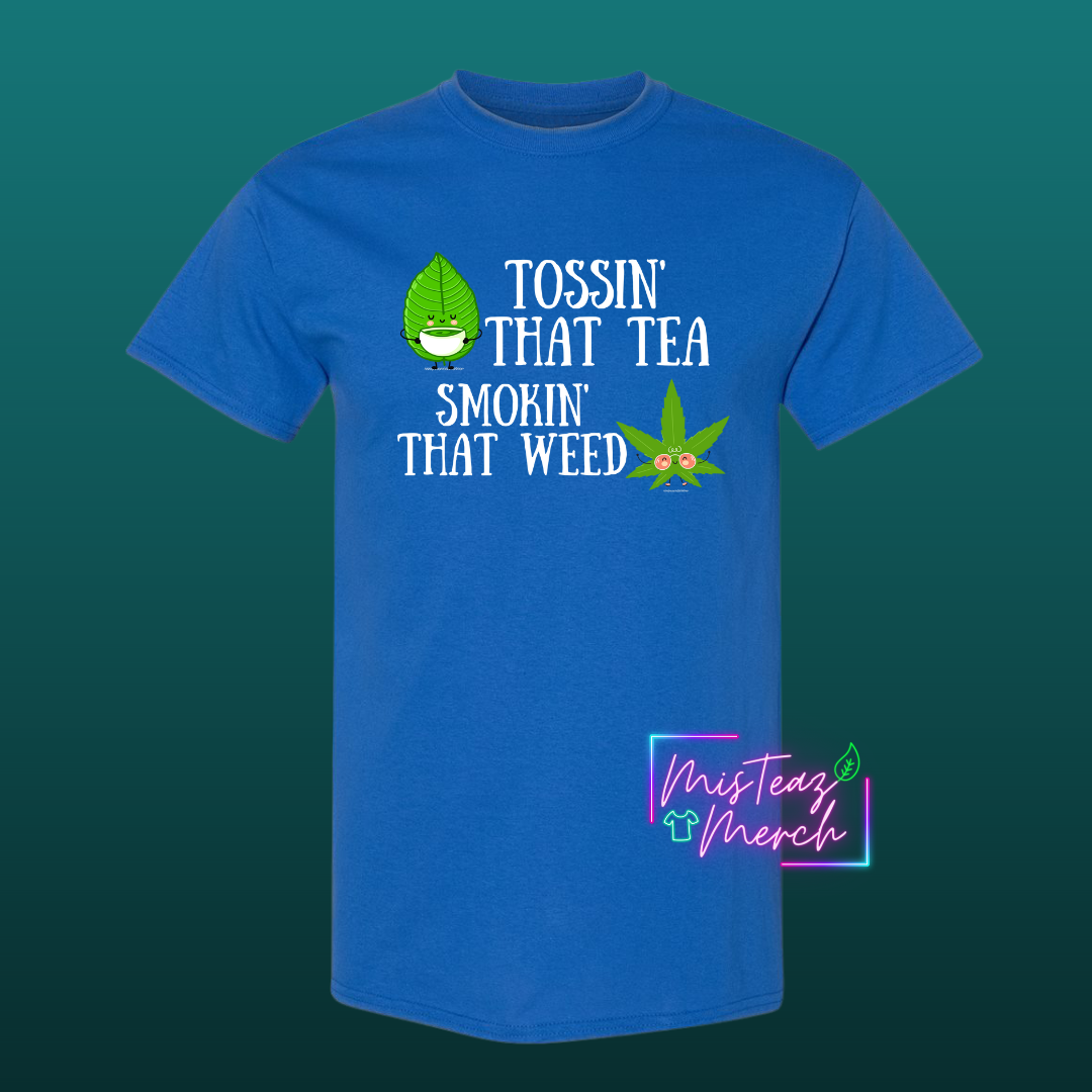 Tossin' That Tea Smokin' That Weed