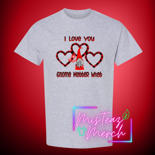 Valentine's Adult T-shirt -I love You Gnome Matter What