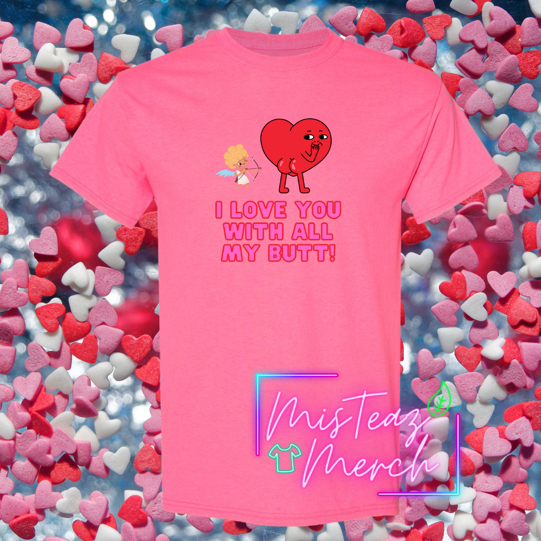 Valentine's Adult T-shirt -I Love You With All My Butt