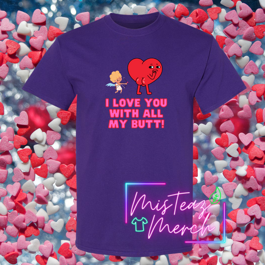 Valentine's Adult T-shirt -I Love You With All My Butt