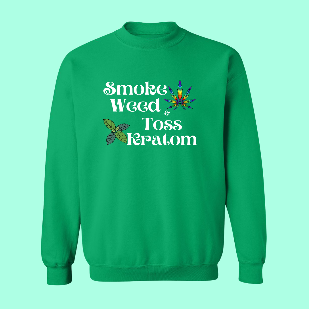 Smoke Weed & Toss Kratom Sweat Shirt