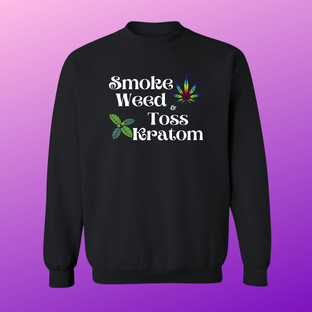 Smoke Weed & Toss Kratom Sweat Shirt