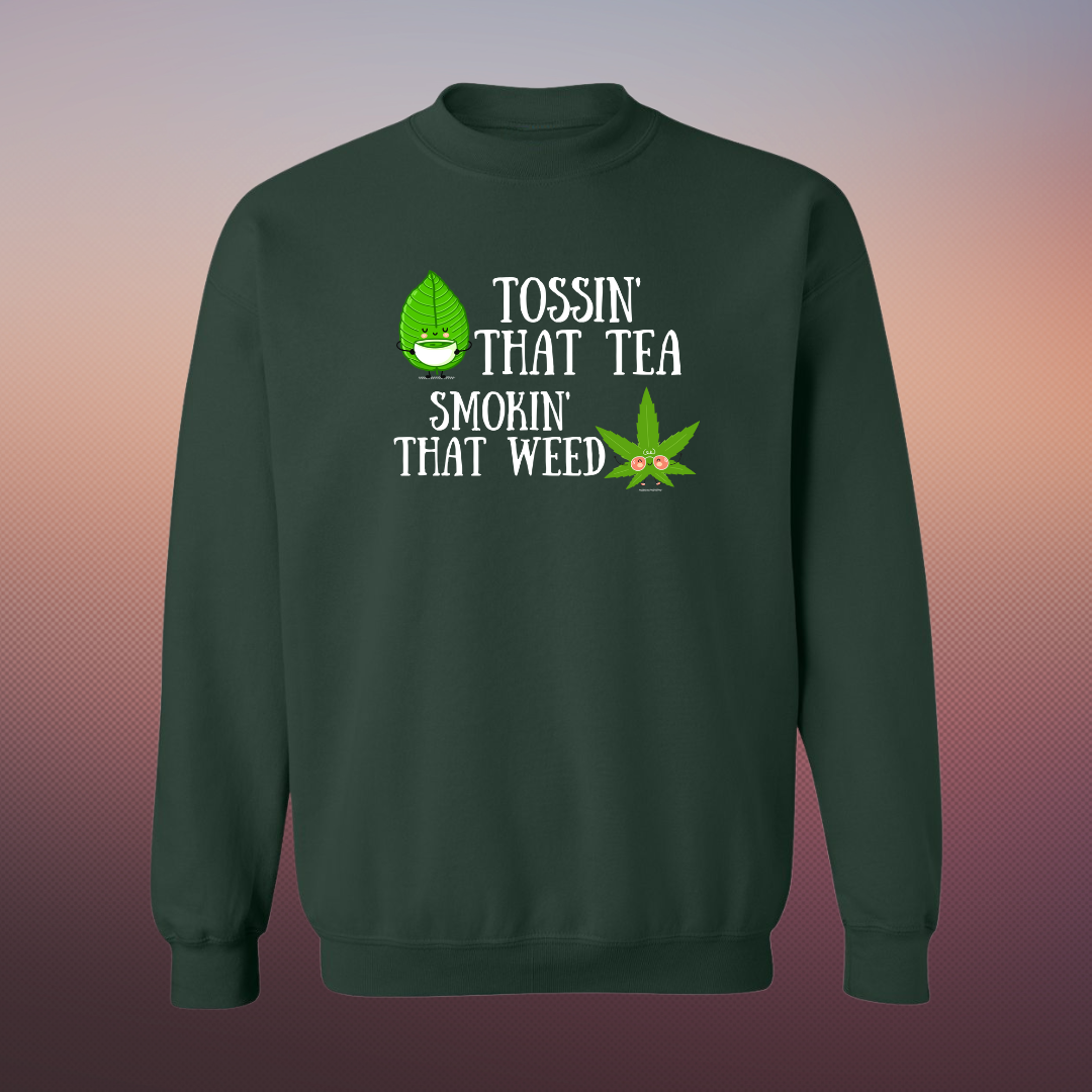 Tossin' That Tea, Smokin' That Weed Sweat Shirt