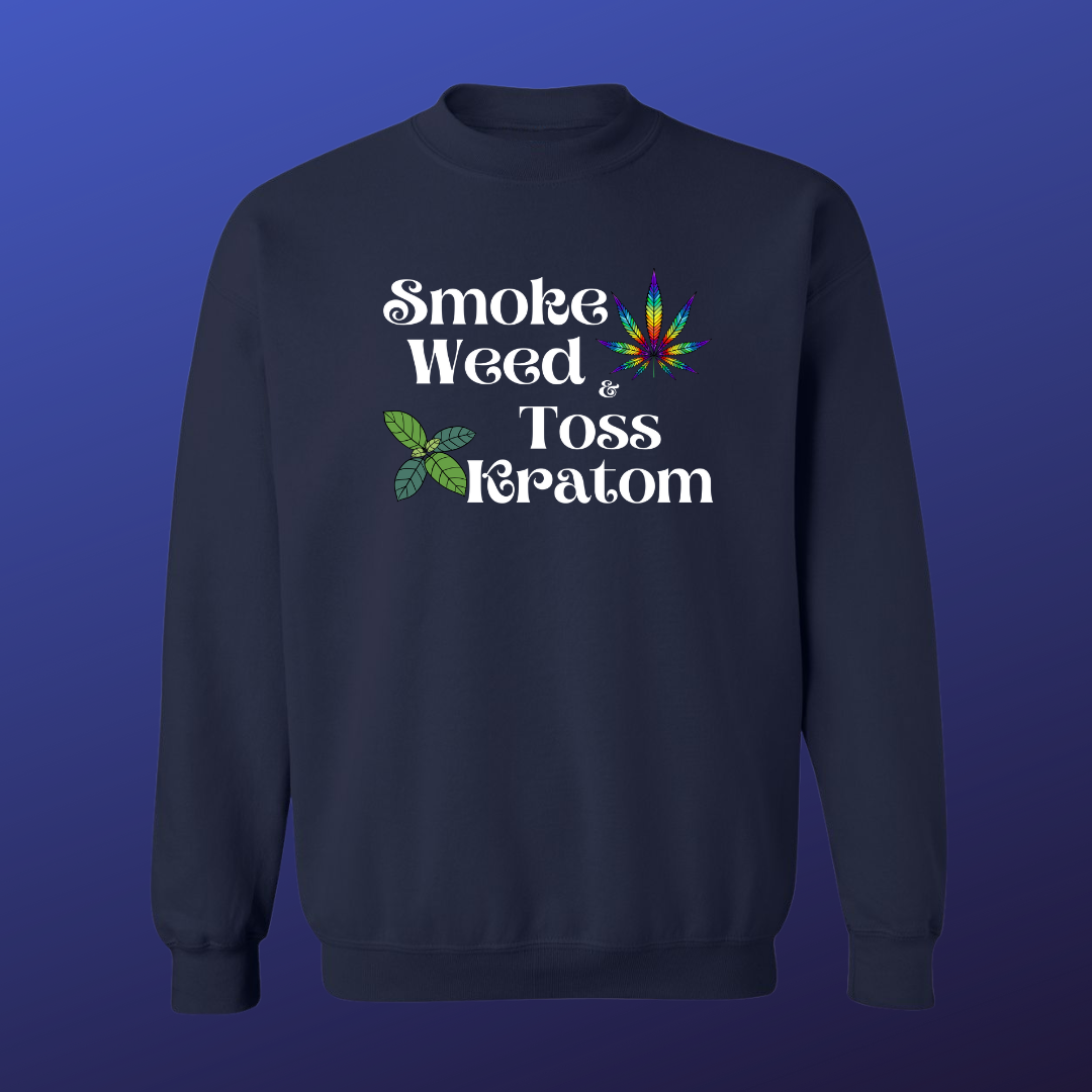 Smoke Weed & Toss Kratom Sweat Shirt