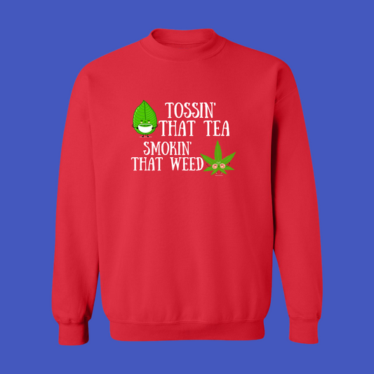 Tossin' That Tea, Smokin' That Weed Sweat Shirt